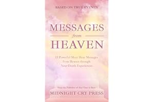 Messages from Heaven: 12 Powerful Must Hear Messages from Heaven through Near-Death Experiences (Heavenly Encounters Testimon
