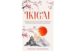 IKIGAI: Descubre el Método y La Filosofía Japoneses Para Encontrar el Sentido De la Vida y Alcanzar la Felicidad, Así Como la