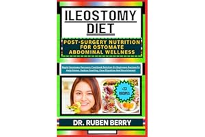 ILEOSTOMY DIET POST-SURGERY NUTRITION FOR OSTOMATE ABDOMINAL WELLNESS: Rapid Ileostomy Recovery Cookbook Solution On Beginner