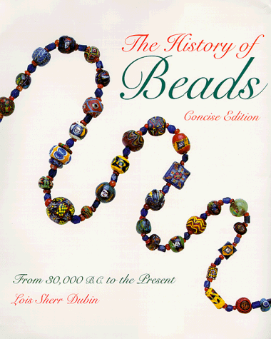 The History of Beads : From 30,000 B.C. to the Present (Concise Edition) The History of Beads : From 30,000 B.C. to the Present (Concise Edition)