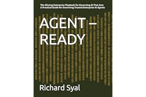 AGENT – READY: The Missing Enterprise Playbook for Governing AI That Acts - A Practical Guide for Governing Trusted Enterpris