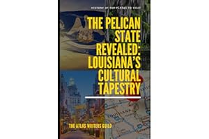 The Pelican State Revealed: Louisiana’s Cultural Tapestry (History of Top Places to Visit)
