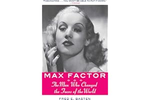 Max Factor: The Man Who Changed the Faces of the World