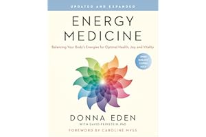 Energy Medicine: Balancing Your Body's Energies for Optimal Health, Joy, and Vitality Updated and Expanded