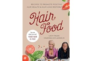 Hair Food: Recipes to Promote Positive Hair Health and Hair Loss Restoration