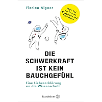 Die Schwerkraft ist kein Bauchgefühl: Eine Liebeserklärung an die Wissenschaft (German Edition) book cover