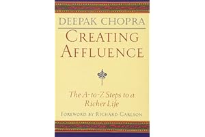 Creating Affluence: The A-to-Z Steps to a Richer Life (Chopra, Deepak)