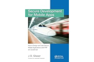 Secure Development for Mobile Apps: How to Design and Code Secure Mobile Applications with PHP and JavaScript
