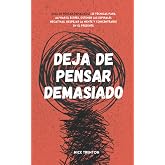 Deja de pensar demasiado: 23 t&eacute;cnicas para aliviar el estr&eacute;s, detener las espirales negativas, despejar la mente y concentrarse en el presente (Nick Trenton Espanol) (Spanish Edition)