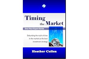 Timing The Market: Debunking the Myth of Time in the Market as the Best Investment Strategy (The One Hour Expert)