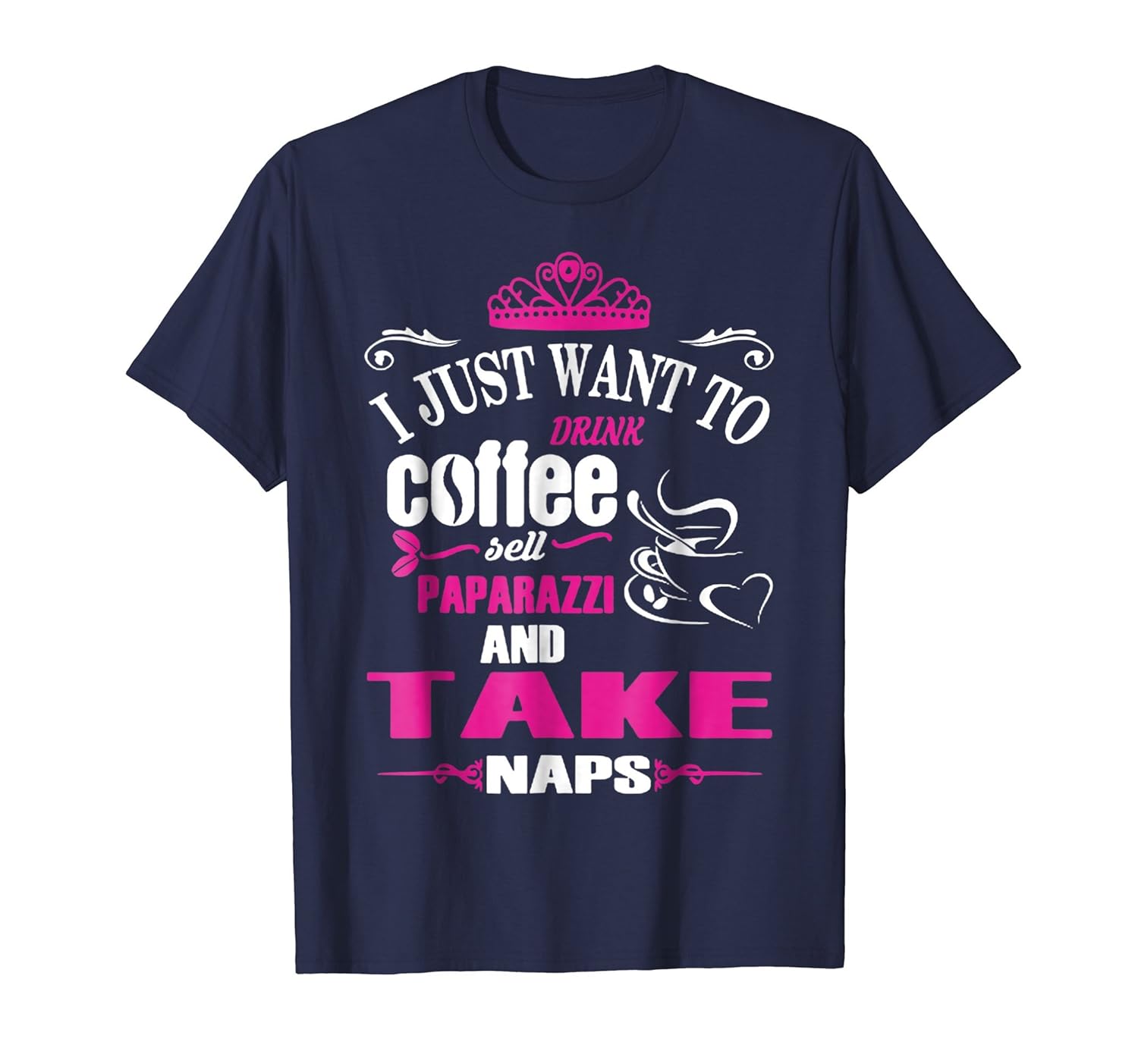 Coffee Sell Paparazzi And Take Naps T Shirt Teehay