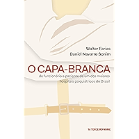 O capa-branca: De funcionário à paciente de um dos maiores hospitais psiquiátricos do Brasil (Portuguese Edition) book cover