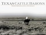 Texas Cattle Barons: Their Families, Land and Legacy by 