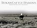 Texas Cattle Barons: Their Families, Land and Legacy by 