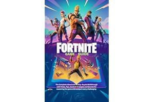 FORTNITE: GAME GUIDE: The complete island and victory Royale walkthrough with tricks, tips, combat strategies and secrets for