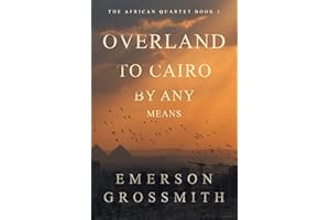 Overland To Cairo By Any Means (The African Quartet Book 1)