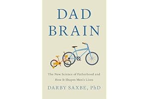 Dad Brain: The New Science of Fatherhood and How It Shapes Men's Lives