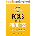 Focus on The Process: The Simple “Secret” to Achieving Your Goals (Know Thyself Book 1)