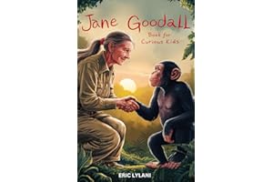 Jane Goodall Book for Curious Kids: Exploring the Extraordinary Life of a Pioneer Scientist Among Her Chimpanzee Companions (Great Minds for Curious Kids)