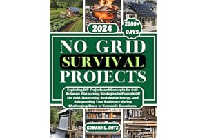 No Grid Survival Projects: Exploring DIY Projects and Concepts for Self-Reliance,Discovering Strategies to Flourish Off the Grid, Harnessing Sustainable Energy, and Safeguarding Your Residence durin