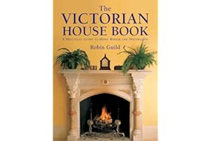 The Victorian House Book: A Practical Guide to Home Repair and Decoration
