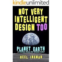 Not Very Intelligent Design Too: Planet Earth, a perfect place for human life? book cover