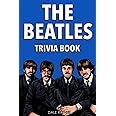 The Beatles Trivia Book: Uncover The History Of One Of The Greatest Bands To Ever Walk This Earth!