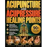 Acupuncture &amp; Acupressure Healing Points: A Compendium of 90 Energy Release Points Across the 12 Meridians and 8 Extraordinary Vessels, with Step-by-Step Protocols and a Practice Workbook