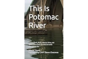 This Is Potomac River: Fishing Reefs, Rocks, Wrecks, Ruins, and Obstructions from the Fall Line to the Chesapeake Bay (Chesapeake Bay Fishing Reefs)
