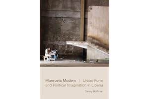 Monrovia Modern: Urban Form and Political Imagination in Liberia