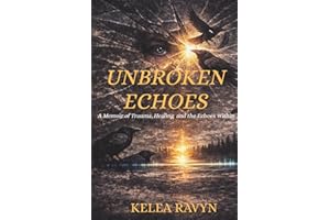 Unbroken Echoes: A memoir of trauma, healing and the Echoes within