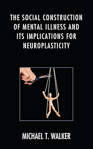 Download The Social Construction of Mental Illness and Its Implications for Neuroplasticity (English Edition) PDF