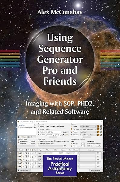 Amazon Com Using Sequence Generator Pro And Friends Imaging With Sgp Phd2 And Related Software The Patrick Moore Practical Astronomy Series 9783030197186 Mcconahay Alex Books