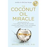 The Coconut Oil Miracle: Use Nature's Elixir to Lose Weight, Beautify Skin and Hair, Prevent Heart Disease, Cancer, and Diabetes, Strengthen the Immune System, Fifth Edition
