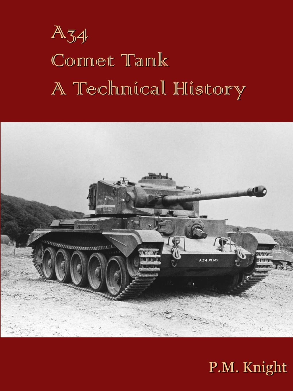 A34 Comet Tank A Technical History Knight P M Amazon Com Books
