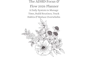 The ADHD Focus & Flow 2026 Planner: A Daily System to Manage Time, Build Routines, Track Habits & Reduce Overwhelm