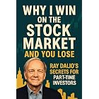 Ray Dalio Investing Secrets: Winning Strategies for Part-Time Stock Market Investors: Stock Market Success Guide: Ray Dalio&rsquo;s Techniques for Part-Time Investors