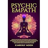 Psychic Empath: Secrets of Psychics and Empaths and a Guide to Developing Abilities Such as Intuition, Clairvoyance, Telepath