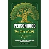 Personhood The Tree of Life: A Biblical Path to Prolife Victory in the 21st Century