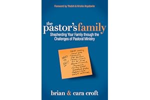 The Pastor's Family: Shepherding Your Family through the Challenges of Pastoral Ministry
