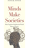 Minds Make Societies: How Cognition Explains the World Humans Create