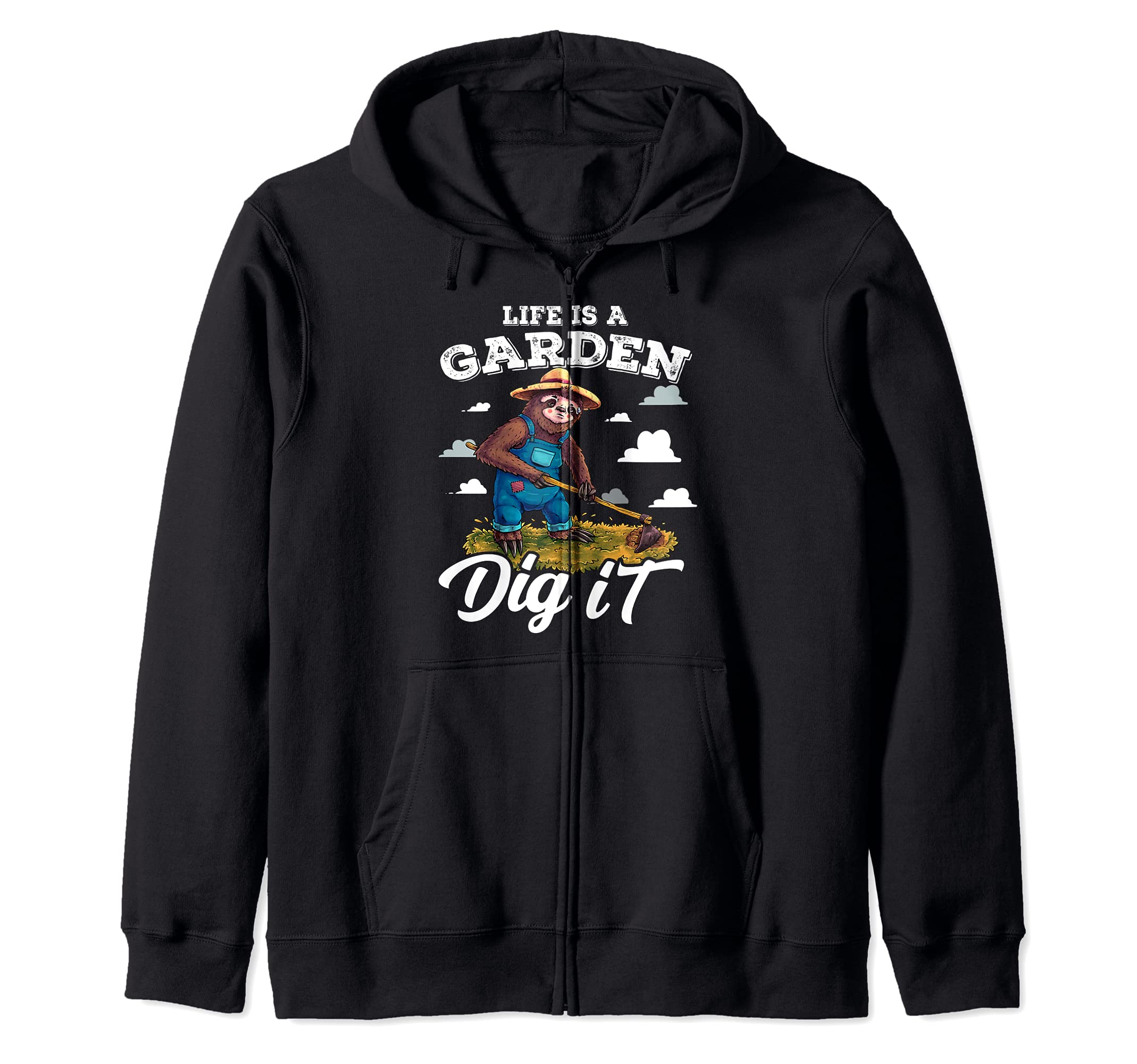 Life is a Garden Dig It Funny Sloth Gardening Plants Flowers Zip Hoodie