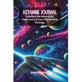 Ketamine Therapy Journal:: Guided Psychedelic Workbook &ndash; Treatment Reflections, Healing Journey Notes, Integration Prompts, Mental Health Tracking &amp; Emotional Growth