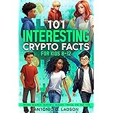 101 INTERESTING CRYPTO FACTS FOR KIDS 8-12: INTERESTING CRYPTO FACTS FOR KIDS