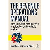 The Revenue Operations Manual: How to Build a High-Growth, Predictable and Scalable Business