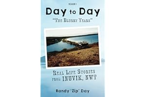 Day to Day "The Blurry Years": Real Life Stories from Inuvik, NWT