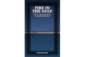 FIRE IN THE GULF: How the 2026 War With Iran Redrew the Middle East