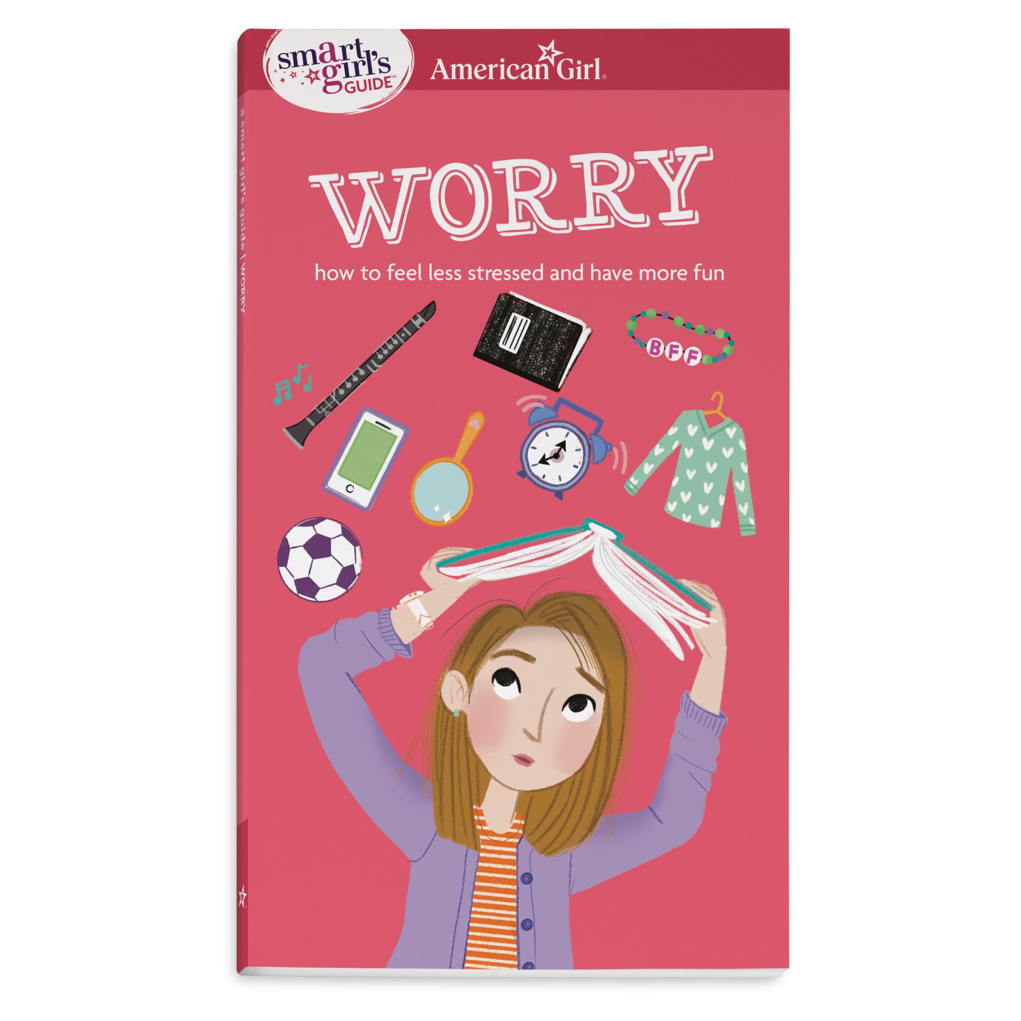 A Smart Girl's Guide: Worry: How to Feel Less Stressed and Have More Fun (American Girl(r) Wellbeing)