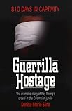 Guerrilla Hostage: The Dramatic Story of Ray Rising's Ordeal in the Colombian Jungle (810 Days in Ca by 
