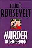 Front cover for the book Murder in Georgetown by Elliott Roosevelt